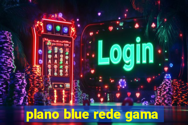 plano blue rede gama